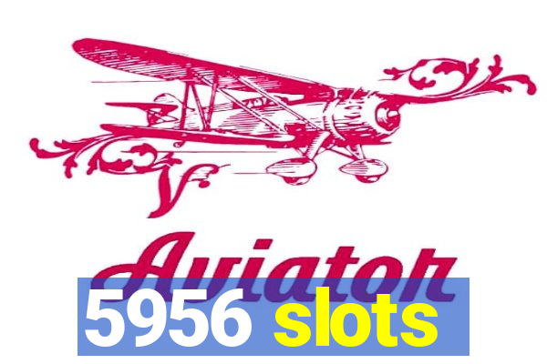 5956 slots